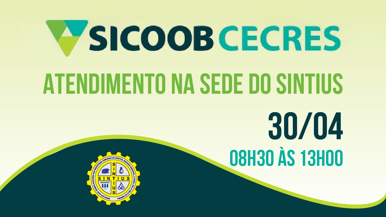 SICOOB CECRES ATENDE TRABALHADORES DA CETESB E DA SABESP NO DIA 30/04 NO SINTIUS