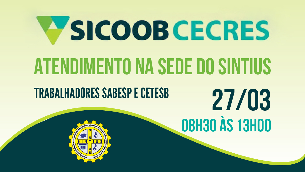 CETESB E SABESP: COOPERATIVA FINANCEIRA SICOOB/CECRES ATENDE NA SEDE NO DIA 27/03